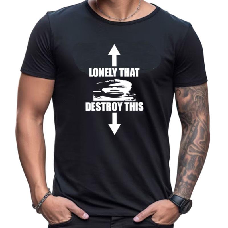 Lonely That Destroy This Shirts For Women Men