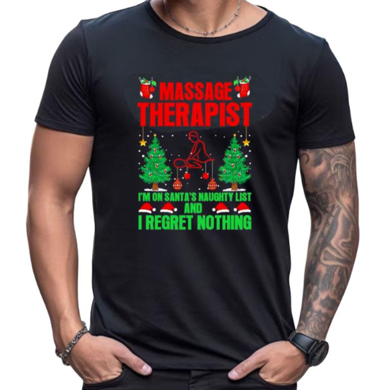 Massage Therapist I'm On Santa's Naughty List And I Regret Nothing Merry Christmas Shirts For Women Men
