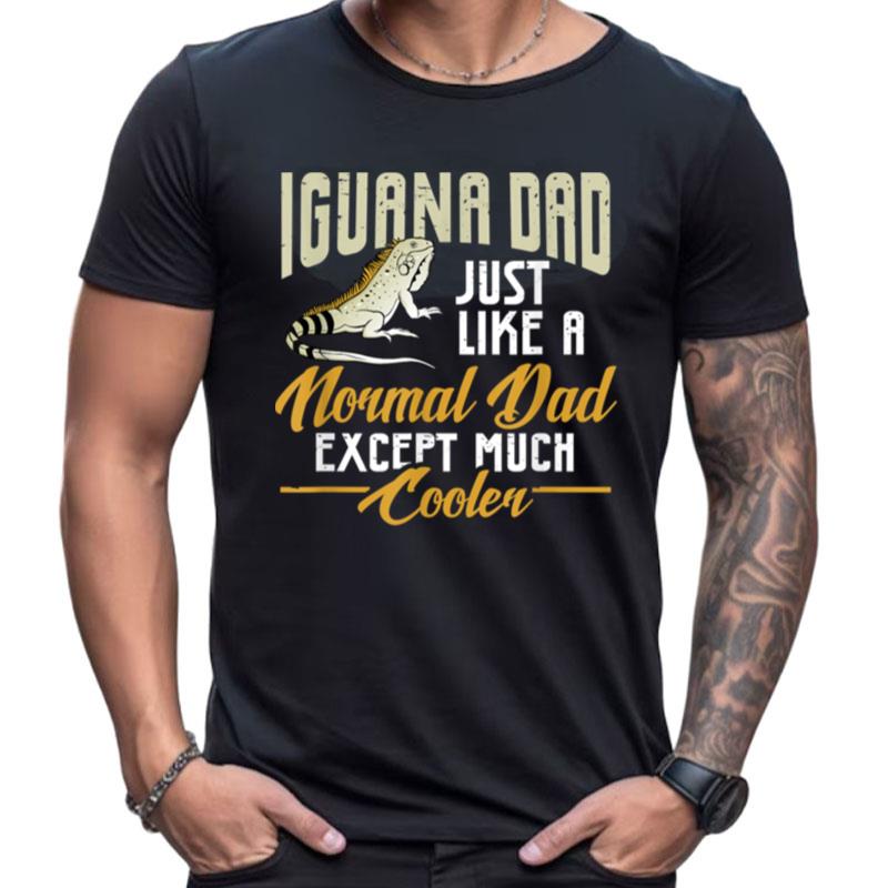 Mens Iguana Dad Just Like A Normal Dad Except Much Cooler Shirts For Women Men