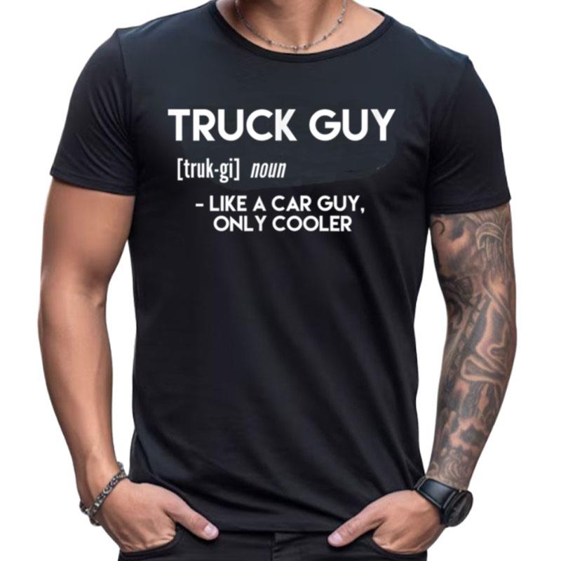 Mens Truck Guy Like A Car Guy Only Cooler Shirts For Women Men
