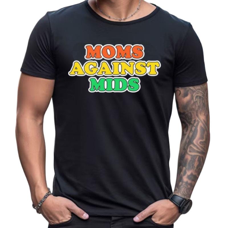 Moms Against Mids Shirts For Women Men