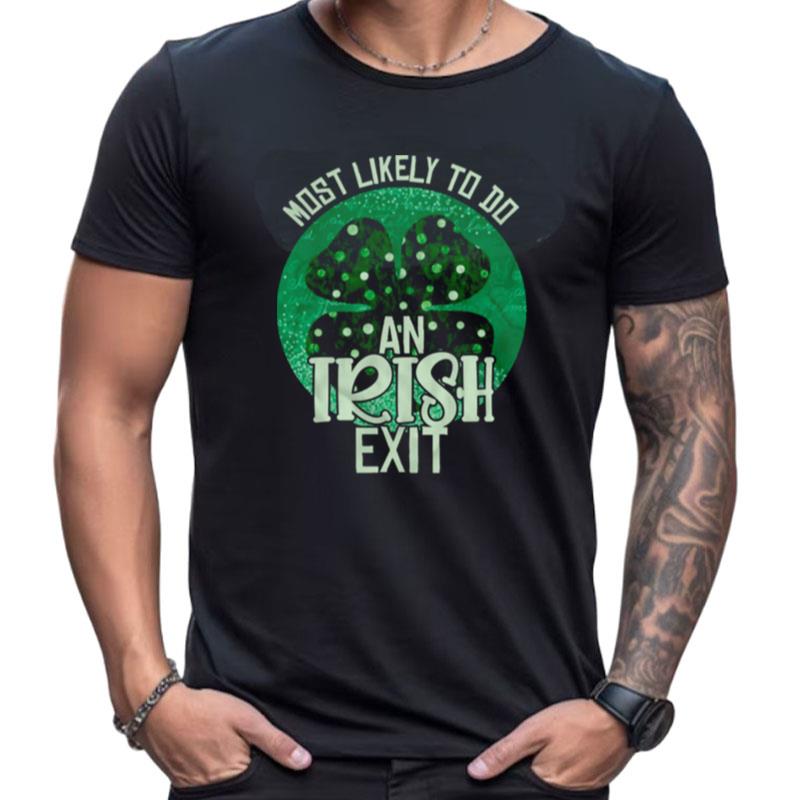 Most Likely To Give An Irish Goodbye St Patricks Day Funny Shirts For Women Men