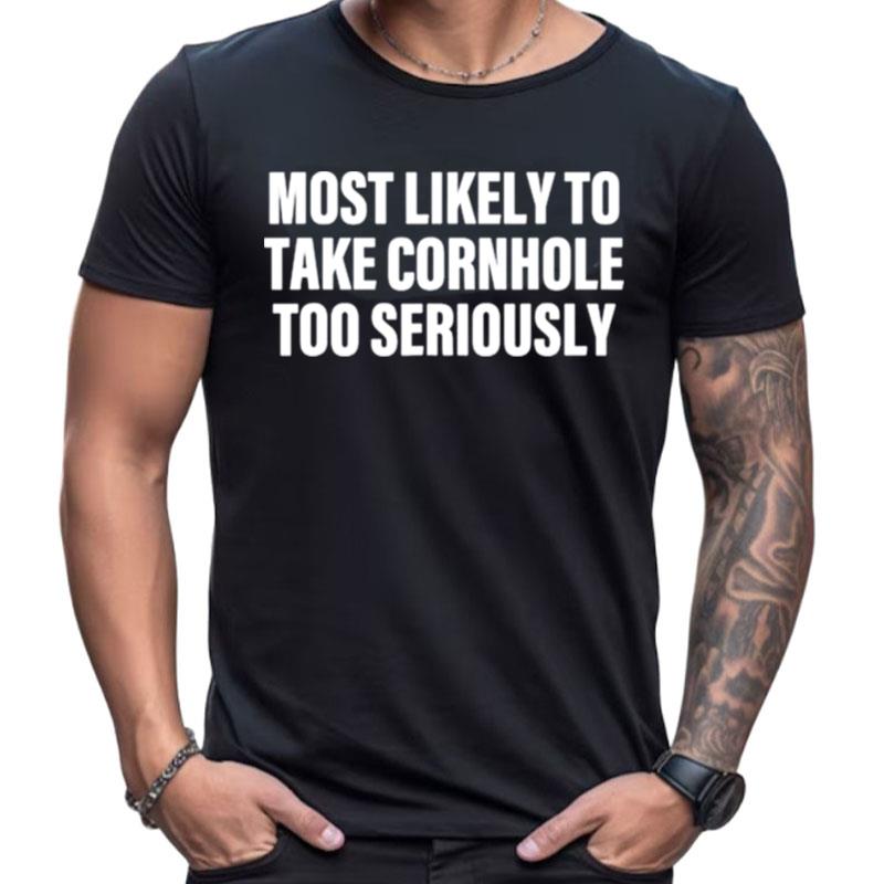 Most Likely To Take Cornhole Too Seriously Shirts For Women Men