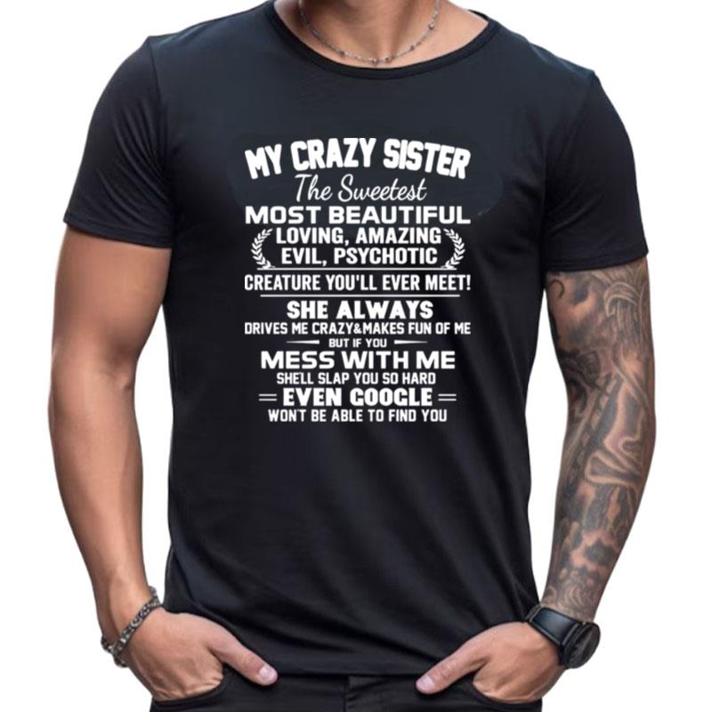 My Crazy Sister The Sweetest Most Beautiful Loving Amazing Evil Shirts For Women Men