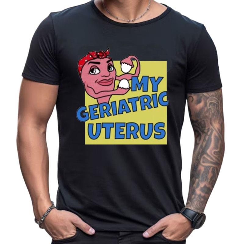 My Geriatric Uterus Shirts For Women Men