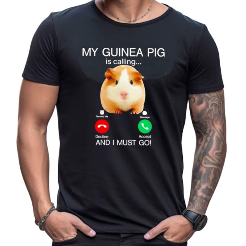 My Guinea Pig Is Calling And I Must Go Shirts For Women Men