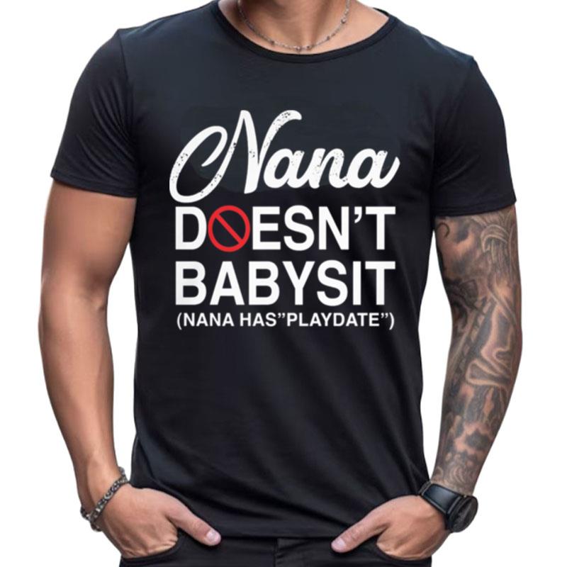 Nana Doesn't Babysit Nana Has Playdate Shirts For Women Men