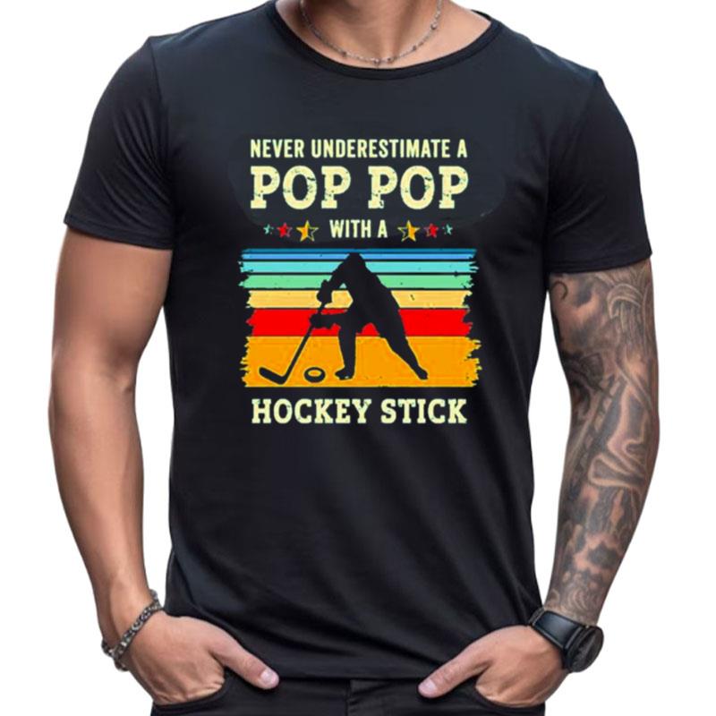 Never Underestimate A Pop Pop With A Hockey Stick Retro Shirts For Women Men