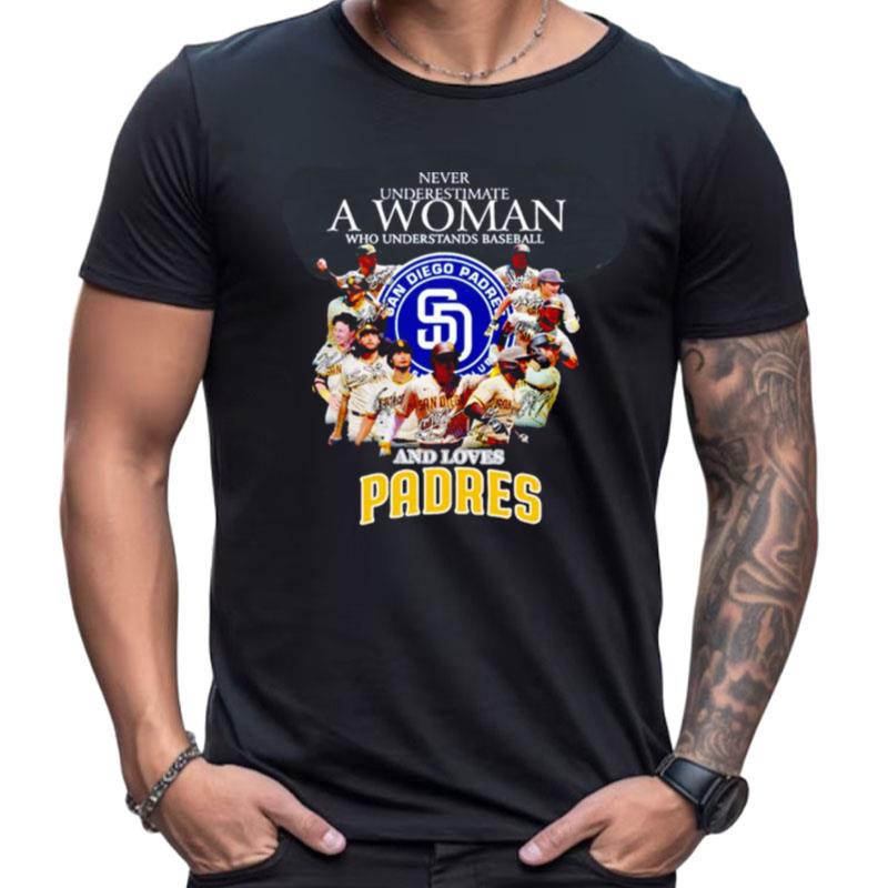 Never Underestimate A Woman Who Understands Baseball And Loves San Diego Padres Signatures Shirts For Women Men