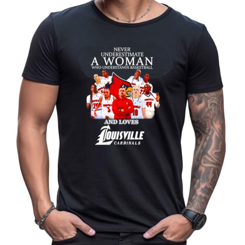 Never Underestimate A Woman Who Understands Basketball And Loves Louisville Cardinals Women's Basketball Shirts For Women Men