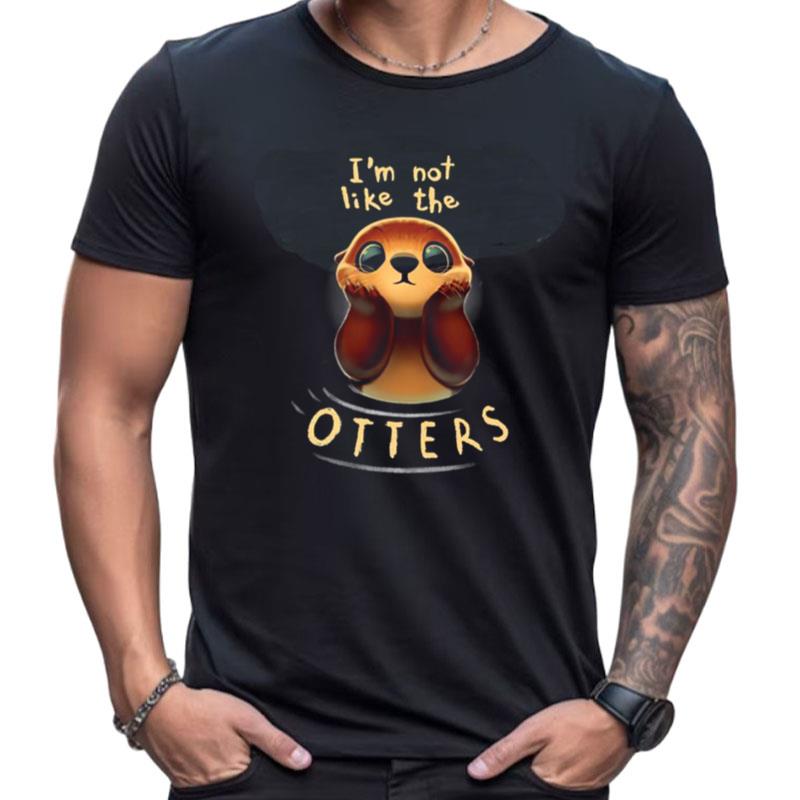 Not Like The Otters Funny Cute Witty Pun Shirts For Women Men