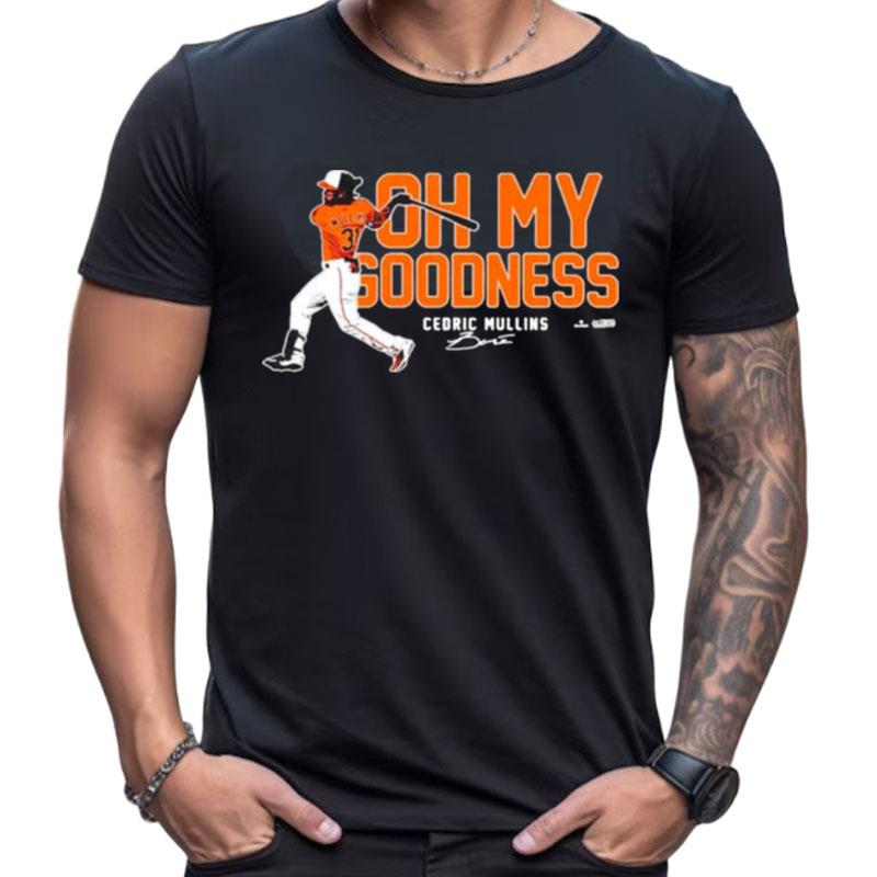 Oh My Goodness Cedric Mullins Baltimore Orioles Shirts For Women Men