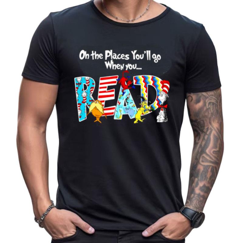 Oh The Places You'll Go When You Read Cute Shirts For Women Men