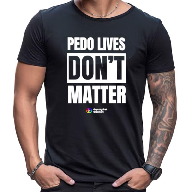 Pedo Lives Don't Matter Shirts For Women Men