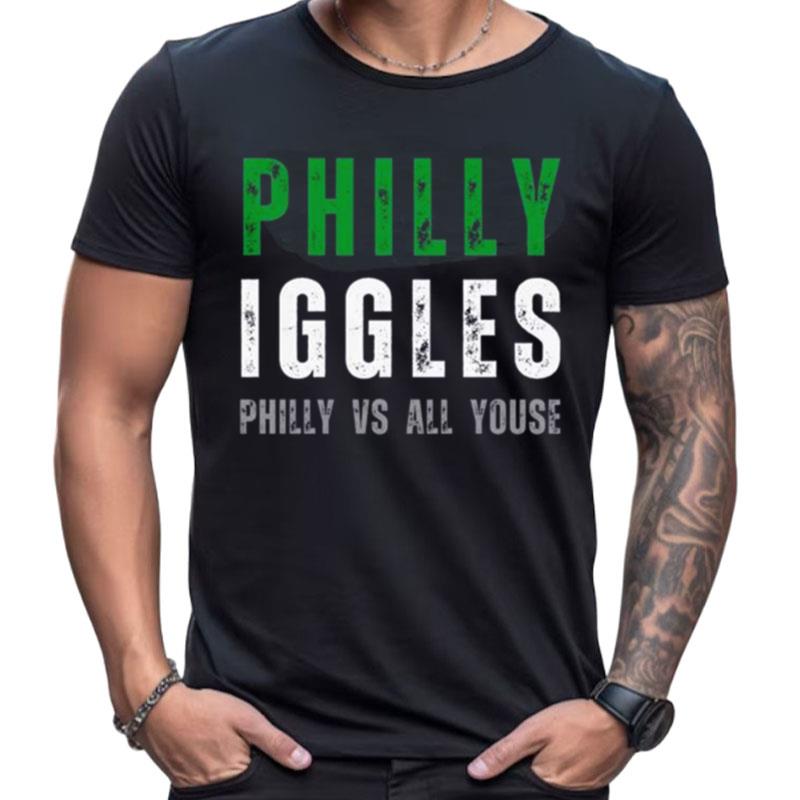 Philly Iggles Philly Vs All Youse Shirts For Women Men
