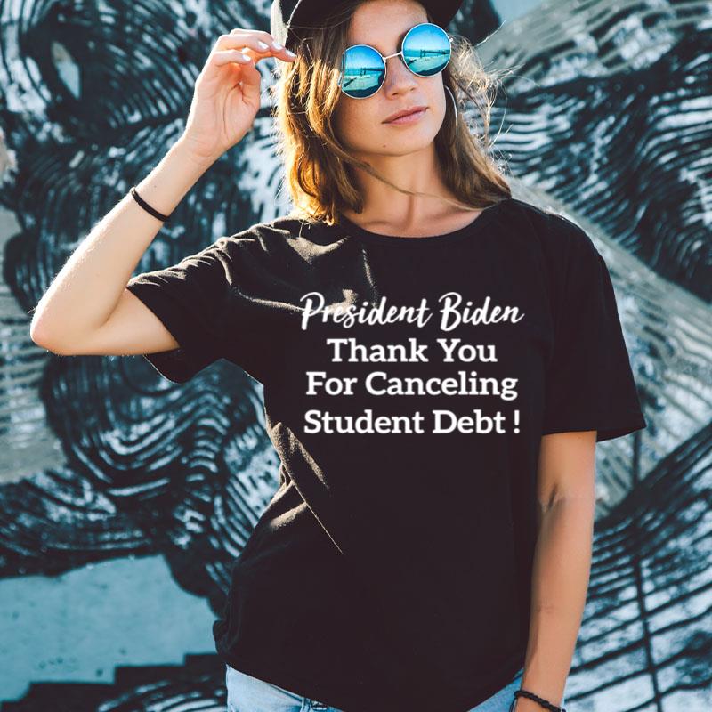 President Biden Thank You For Canceling Student Deb Shirts For Women Men