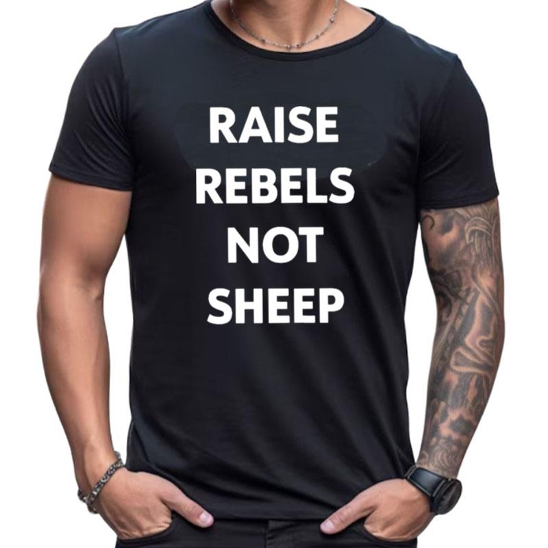 Raise Rebels Not Sheep Shirts For Women Men
