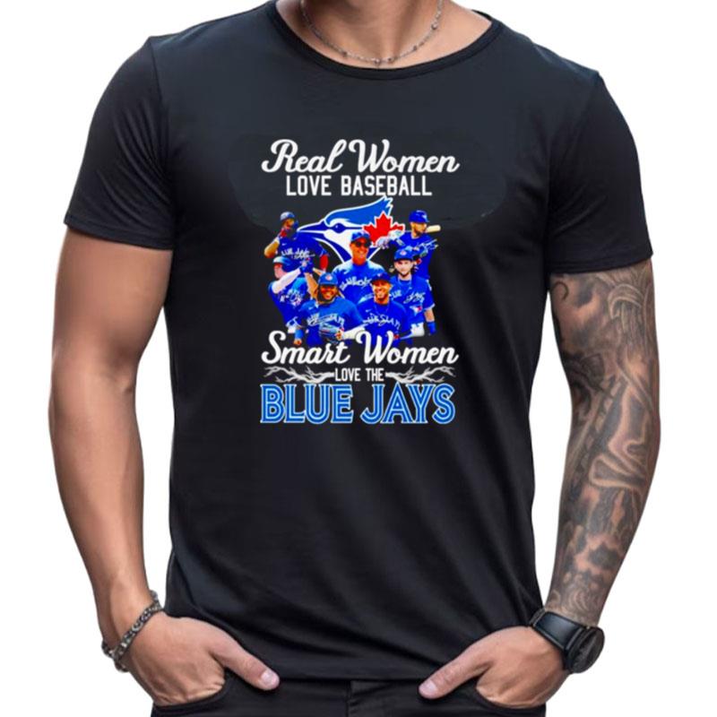Real Women Love Baseball Smart Women Love The Toronto Blue Jays Signatures Shirts For Women Men