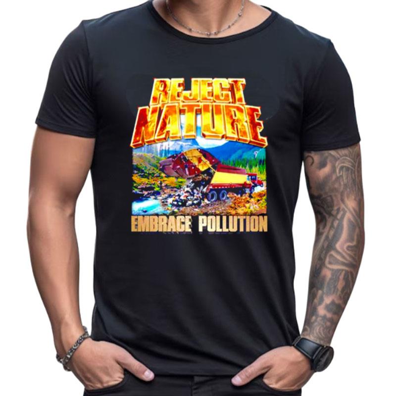 Reject Nature Embrace Pollution Shirts For Women Men