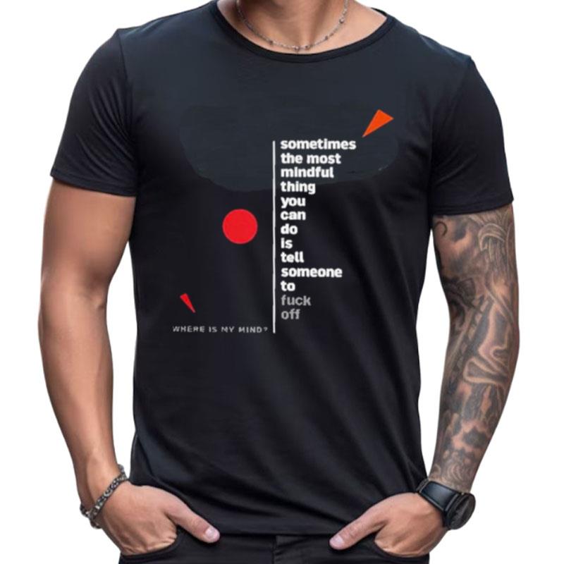 Somethimes The Most Mindful Thing You Can Do Tees Niall Breslin Shirts For Women Men