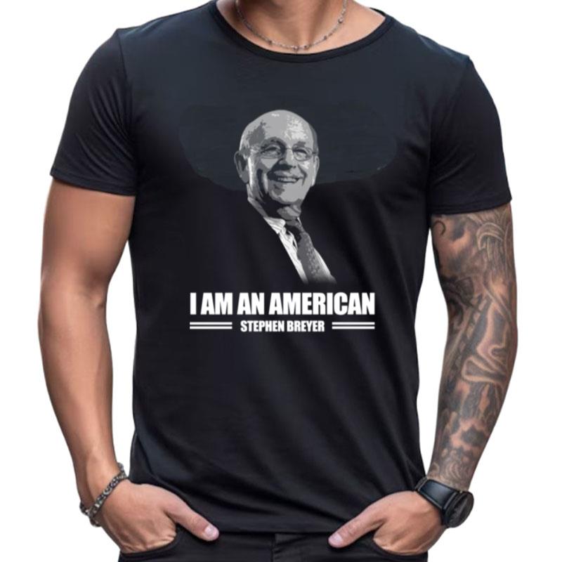 Stephen Breyer I Am American Shirts For Women Men