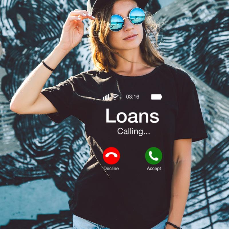 Student Loans Calling Decline Or Accep Shirts For Women Men