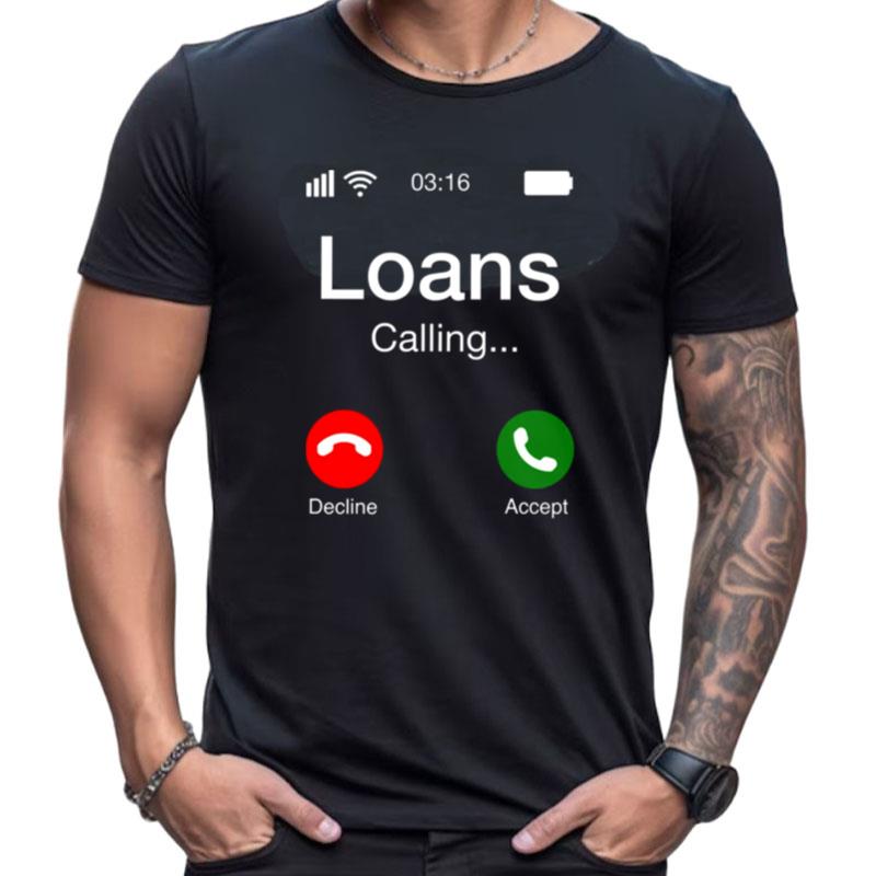 Student Loans Calling Decline Or Accep Shirts For Women Men