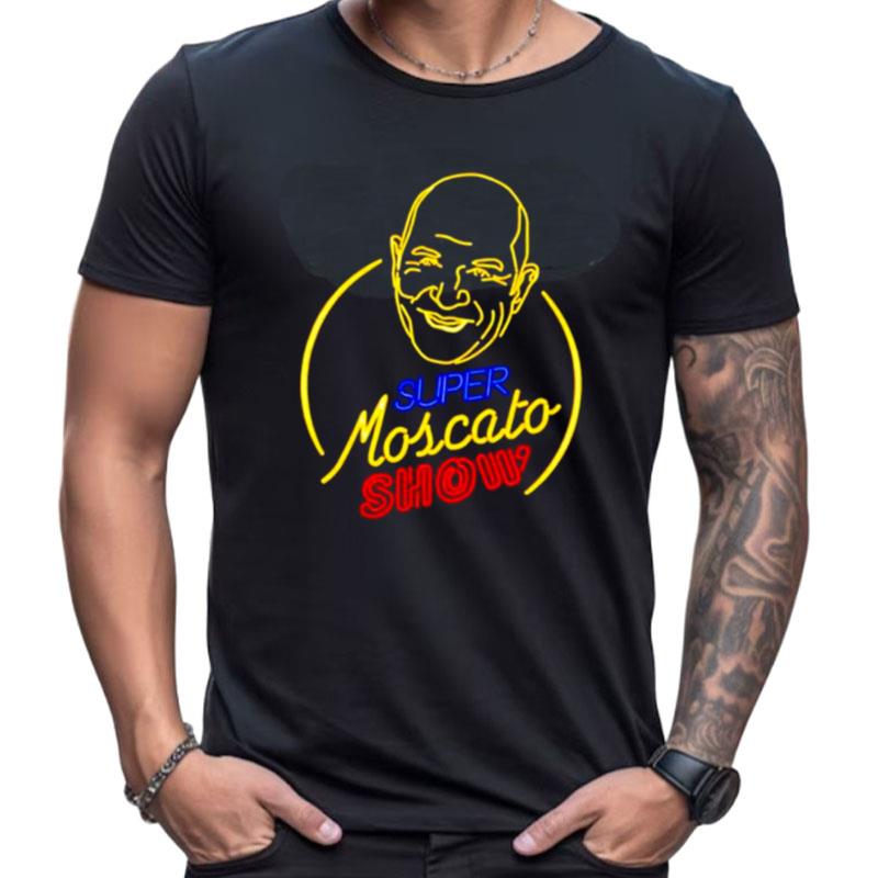 Super Moscato Show Shirts For Women Men
