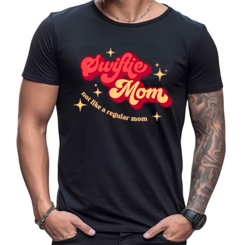 Swiftie Mom Not Like A Regular Mom Shirts For Women Men