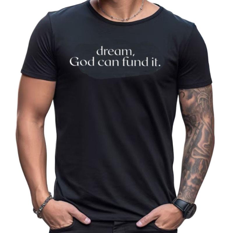 Temilade Salami Dream God Can Fund It Shirts For Women Men