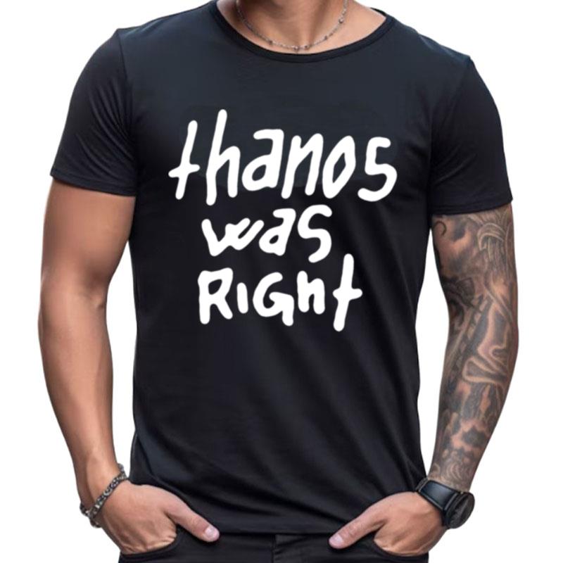 Thanos Was Righ Shirts For Women Men