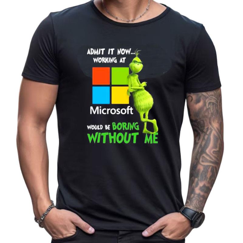 The Grinch Admit It Now Working At Microsoft Would Be Boring Without Me Shirts For Women Men