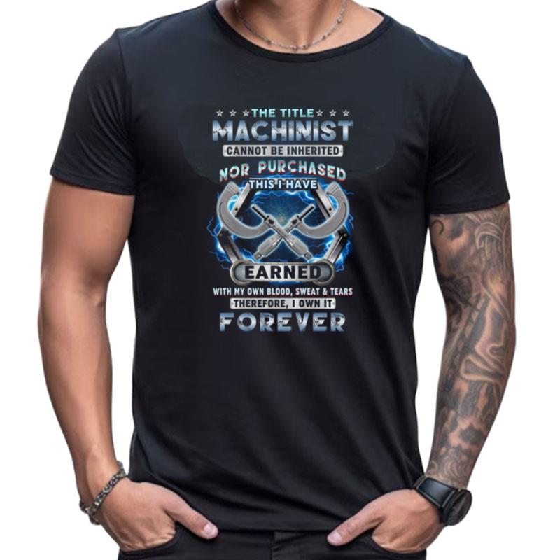 The Title Machinist Cannot Be Inherited Nor Purchased Shirts For Women Men