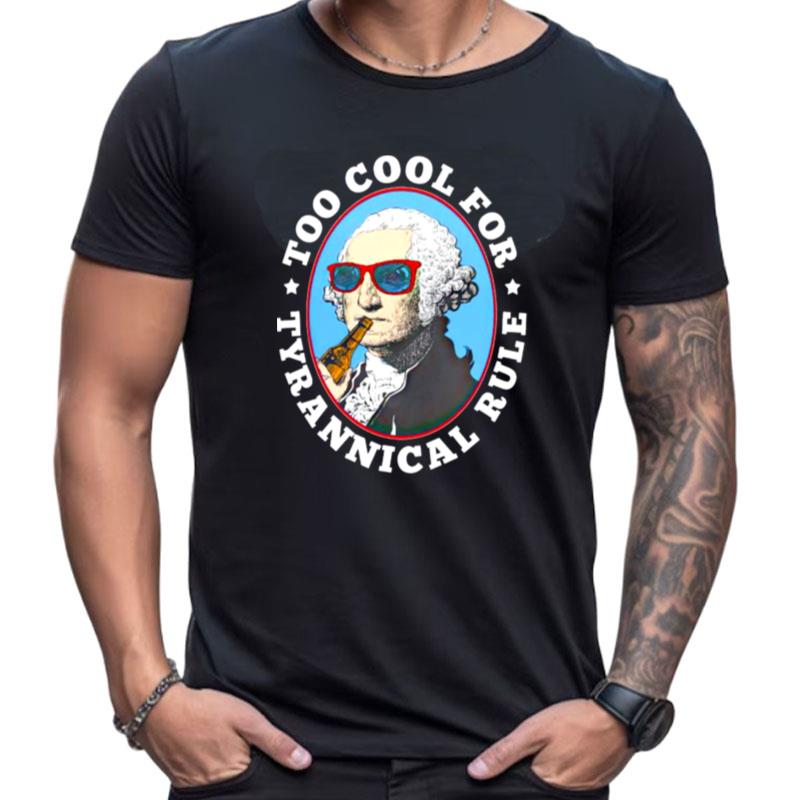 Too Cool For Tyrannical Rule Shirts For Women Men