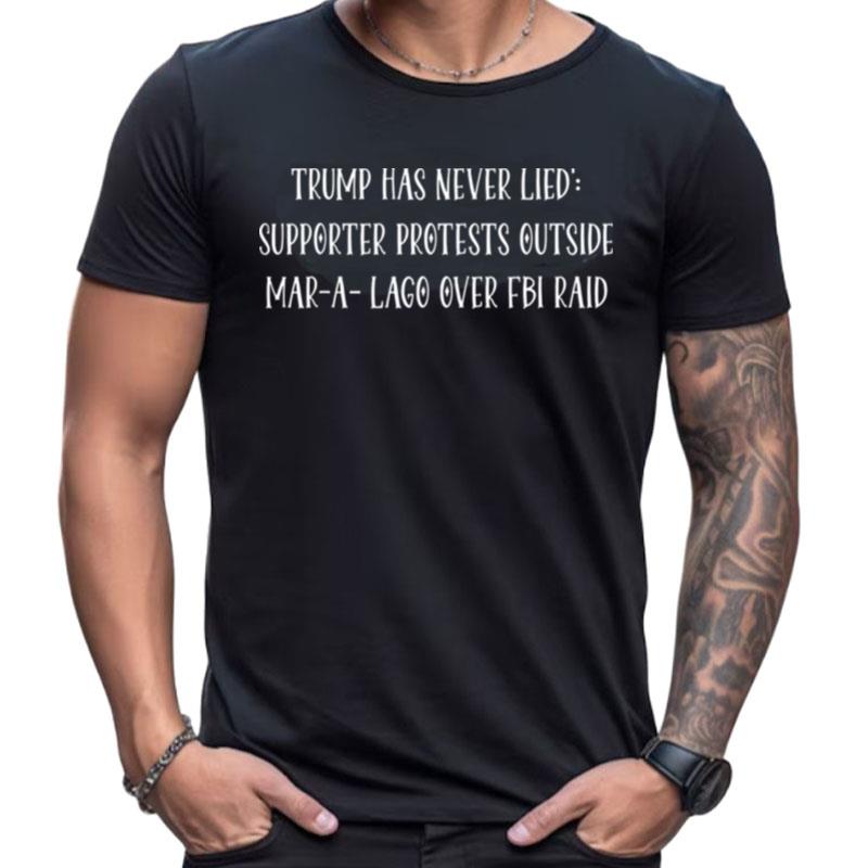 Trump Has Never Lied' Supporter Protests Outside Mar A Lago Shirts For Women Men