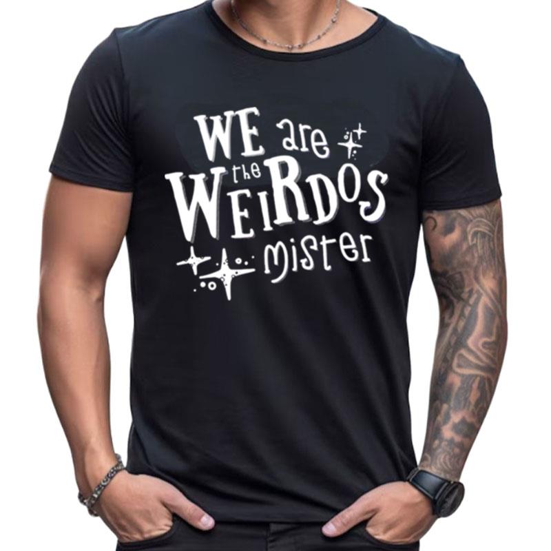 We Are The Weirdos Mister Shirts For Women Men