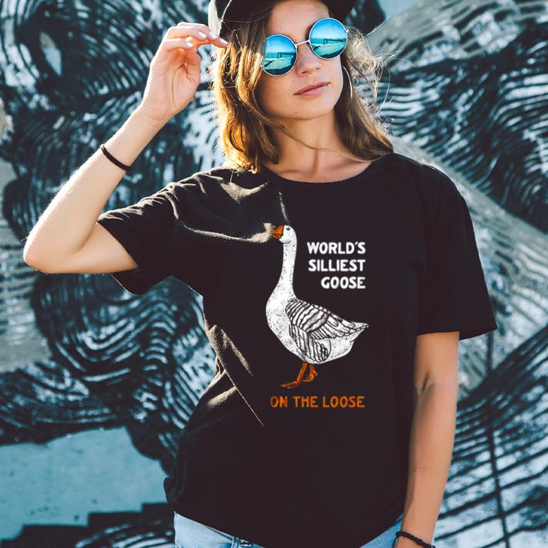 World's Silliest Goose On The Loose Shirts For Women Men