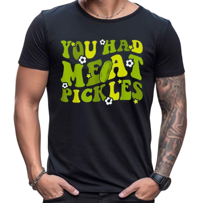 You Had Me At Pickles Pickle Day Retro Groovy Shirts For Women Men