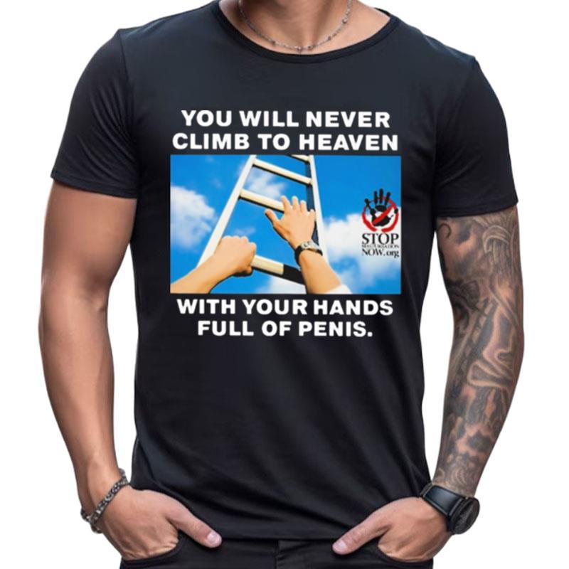 You Will Never Climb To Heaven With Your Hands Full Of Penis Shirts For Women Men