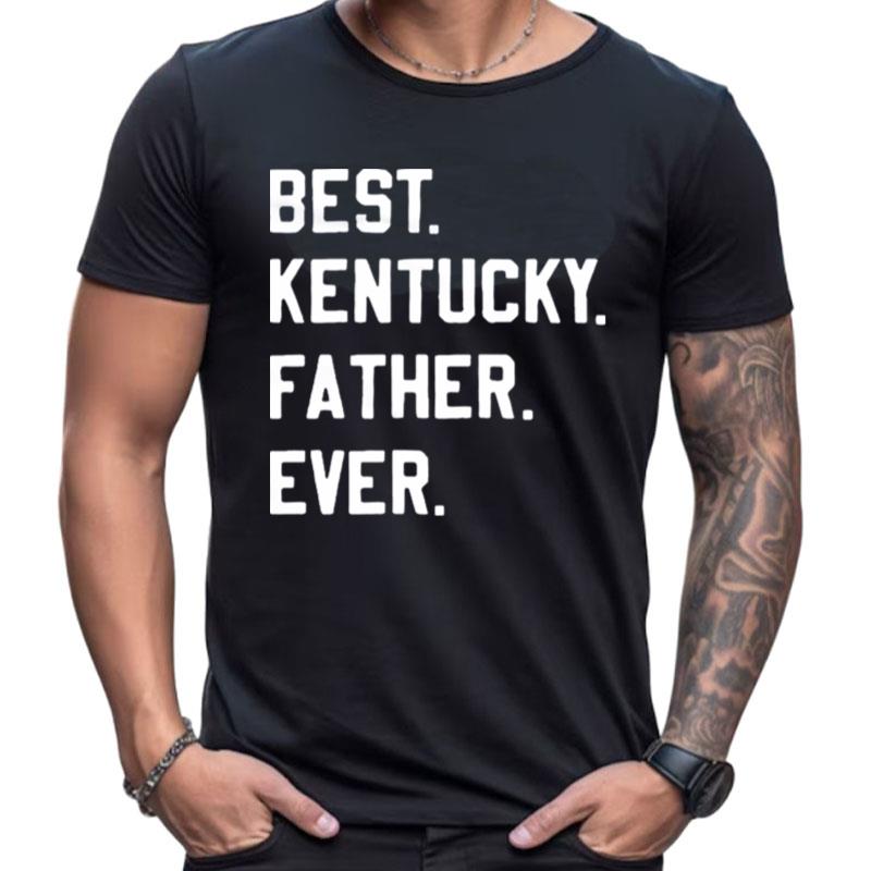 Best Kentucky Father Ever Shirts For Women Men