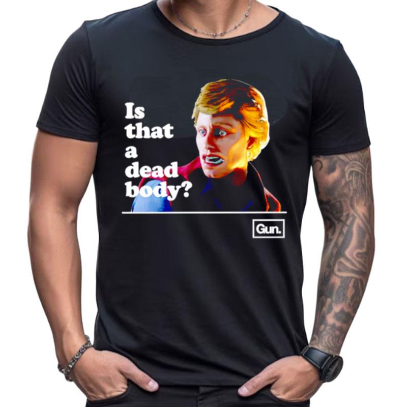 Chadwut Is That A Dead Body Shirts For Women Men