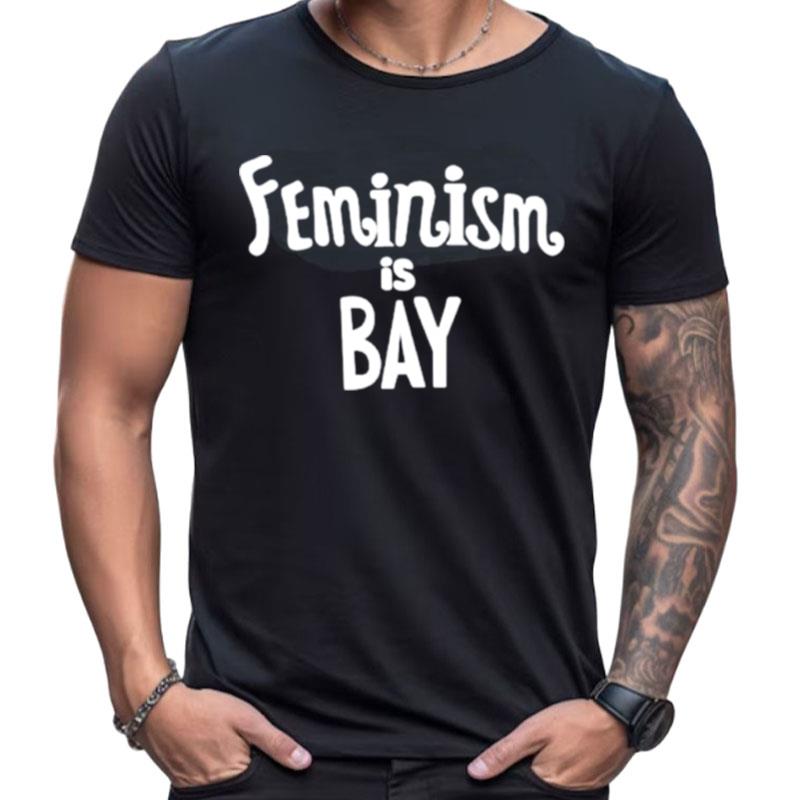 Feminism Is Bay Shirts For Women Men