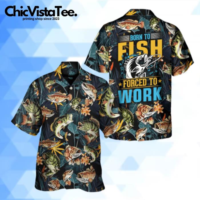Fishing Born To Fish Forced To Work Tropical Vibe Hawaiian Shirt
