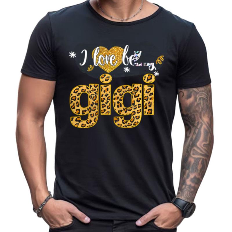 I Love Being Gigi Leopard Funny Gigi Gift Shirts For Women Men