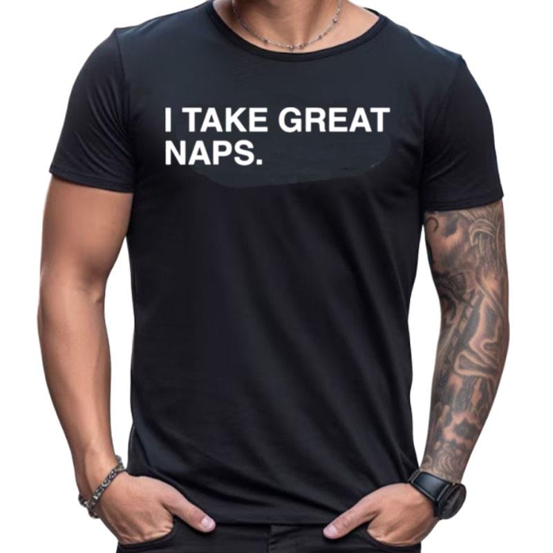 I Take Great Naps Shirts For Women Men