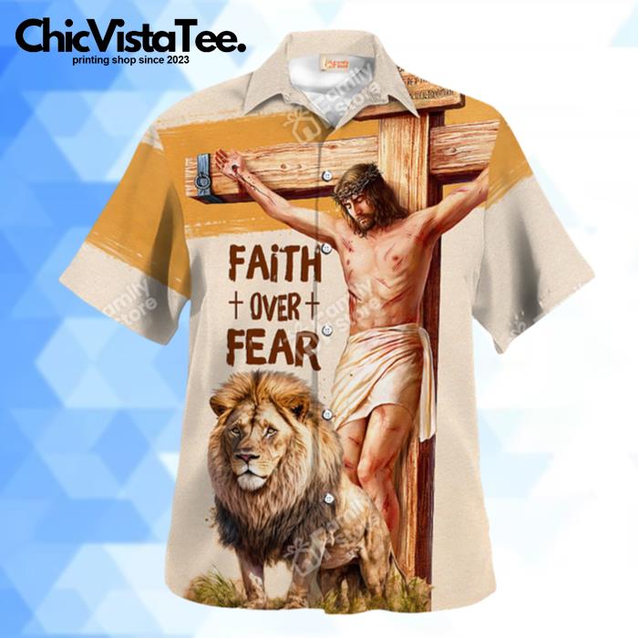 Jesus Faith Over Fear Lion Ccrucifixion Of God Hawaiian Shirt