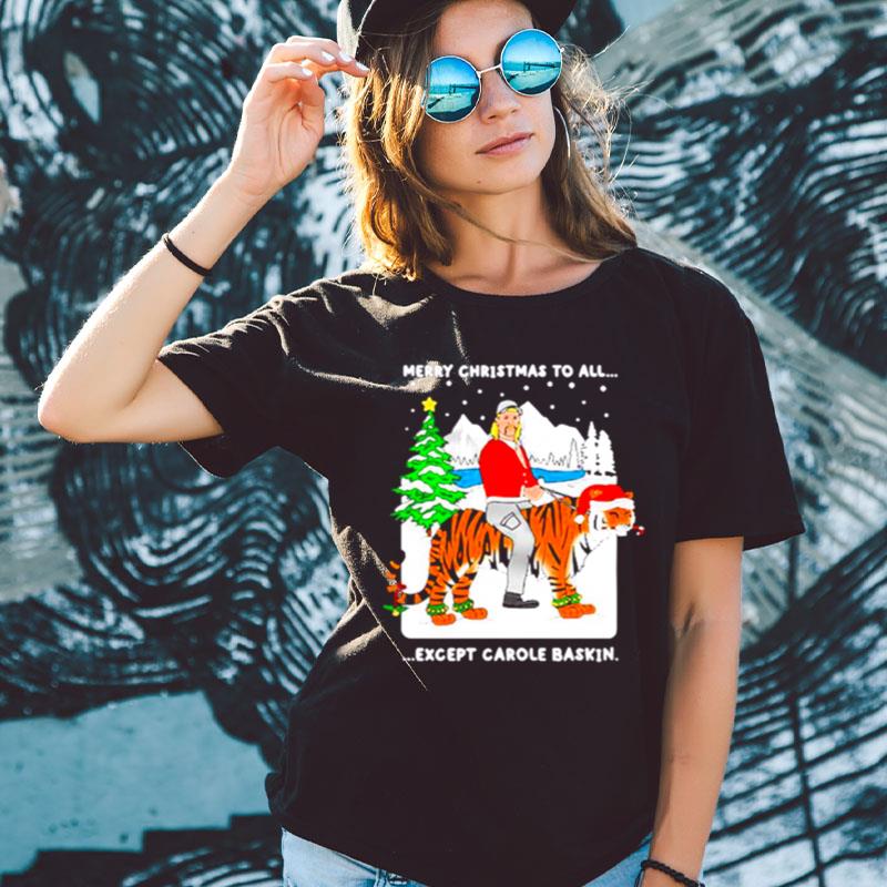Joe Exotic Merry Christmas To All Except Carole Baskin Shirts For Women Men