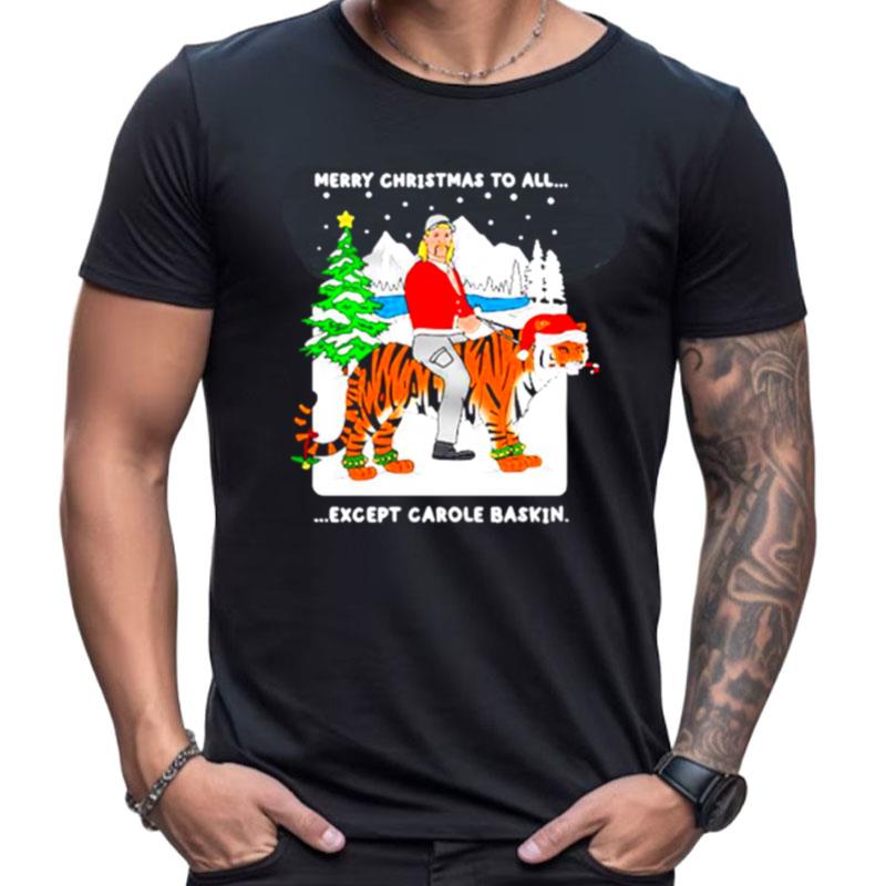 Joe Exotic Merry Christmas To All Except Carole Baskin Shirts For Women Men