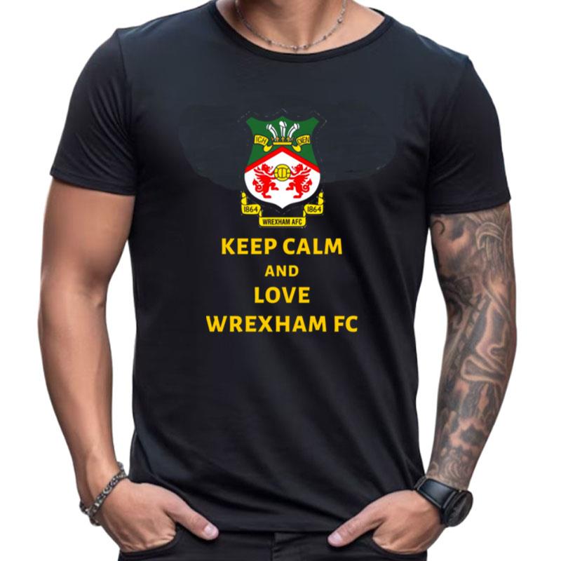 Keep Calm And Love Wrexham Afc Shirts For Women Men