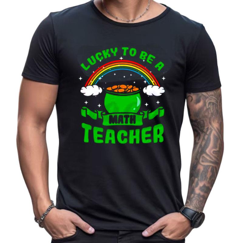 Lucky To Be A Math Teacher Rainbow Shirts For Women Men